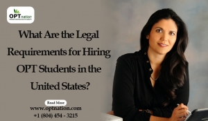 Legal Requirements for Hiring OPT Students in the United States